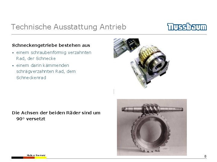 Technische Ausstattung Antrieb Schneckengetriebe bestehen aus • einem schraubenförmig verzahnten Rad, der Schnecke •