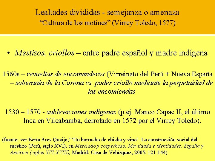 Lealtades divididas - semejanza o amenaza “Cultura de los motines” (Virrey Toledo, 1577) •