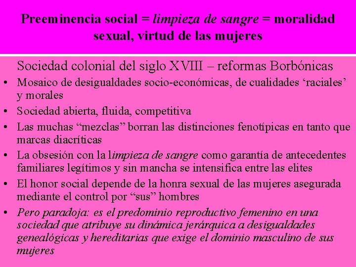 Preeminencia social = limpieza de sangre = moralidad sexual, virtud de las mujeres Sociedad