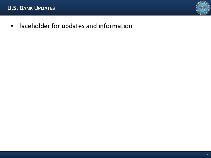 U. S. BANK UPDATES • Placeholder for updates and information 4 