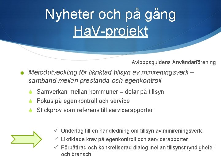 Nyheter och på gång Ha. V-projekt Avloppsguidens Användarförening S Metodutveckling för likriktad tillsyn av