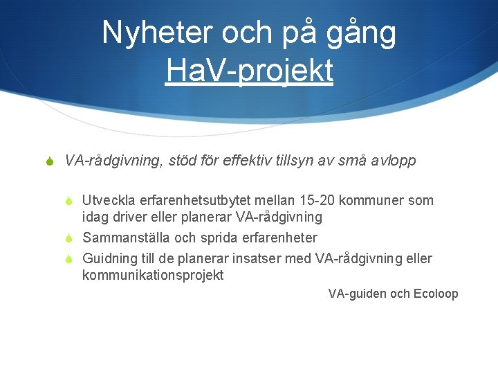 Nyheter och på gång Ha. V-projekt S VA-rådgivning, stöd för effektiv tillsyn av små