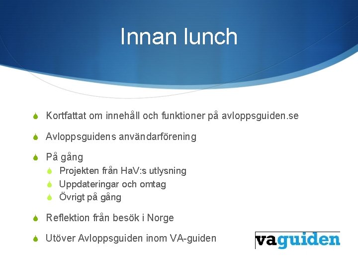 Innan lunch S Kortfattat om innehåll och funktioner på avloppsguiden. se S Avloppsguidens användarförening