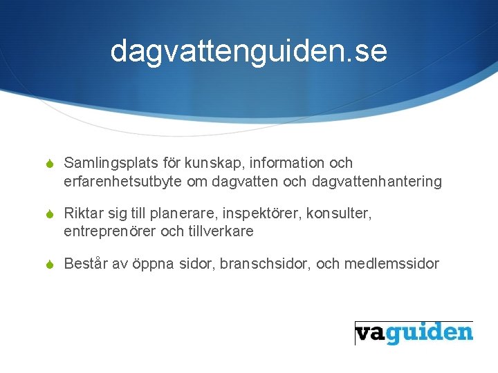 dagvattenguiden. se S Samlingsplats för kunskap, information och erfarenhetsutbyte om dagvatten och dagvattenhantering S