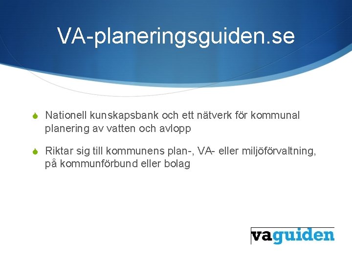 VA-planeringsguiden. se S Nationell kunskapsbank och ett nätverk för kommunal planering av vatten och