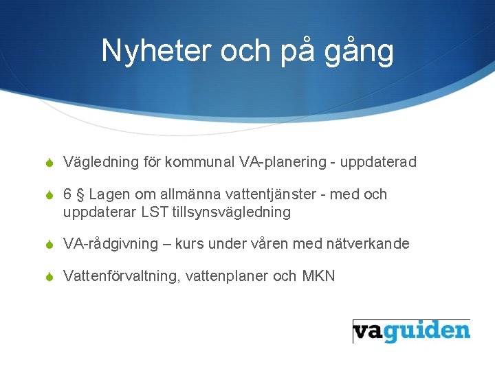 Nyheter och på gång S Vägledning för kommunal VA-planering - uppdaterad S 6 §