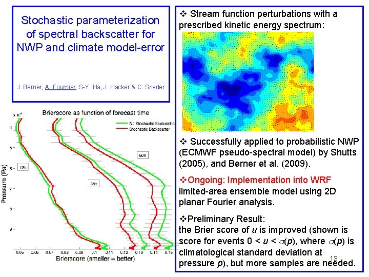 Stochastic parameterization of spectral backscatter for NWP and climate model-error v Stream function perturbations