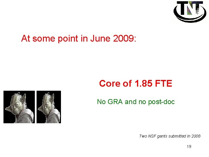 At some point in June 2009: Core of 1. 85 FTE No GRA and
