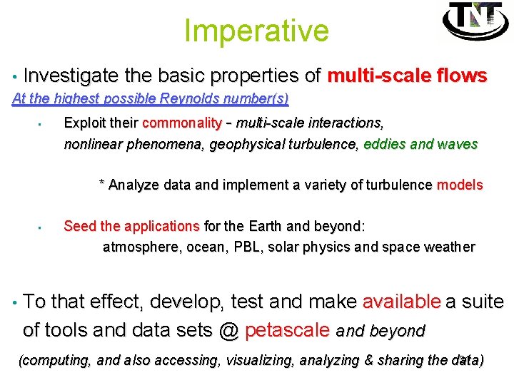 Imperative • Investigate the basic properties At the highest possible Reynolds number(s) • of