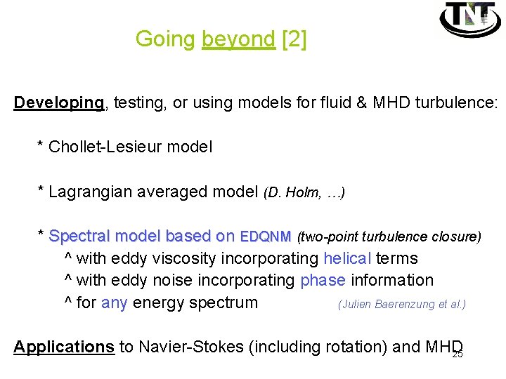Going beyond [2] Developing, testing, or using models for fluid & MHD turbulence: *