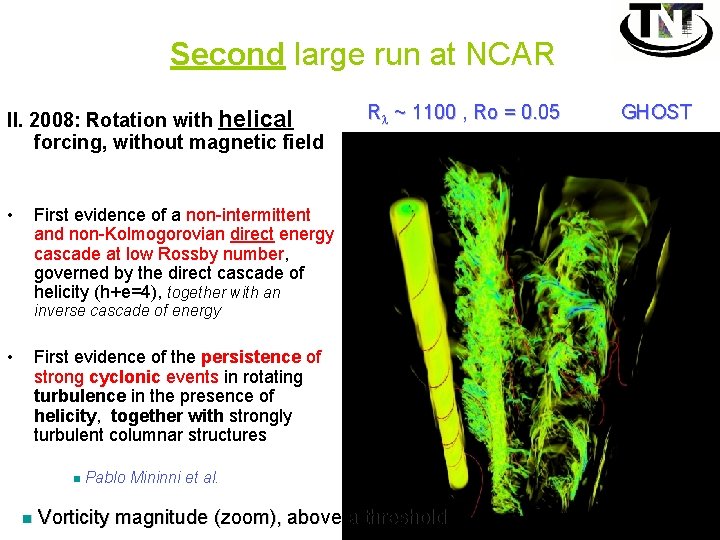 Second large run at NCAR II. 2008: Rotation with helical forcing, without magnetic field
