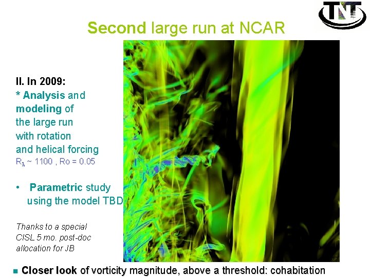 Second large run at NCAR II. In 2009: * Analysis and modeling of the