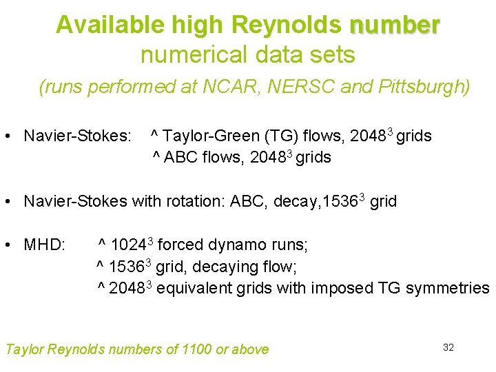 Available high Reynolds number numerical data sets (runs performed at NCAR, NERSC and Pittsburgh)