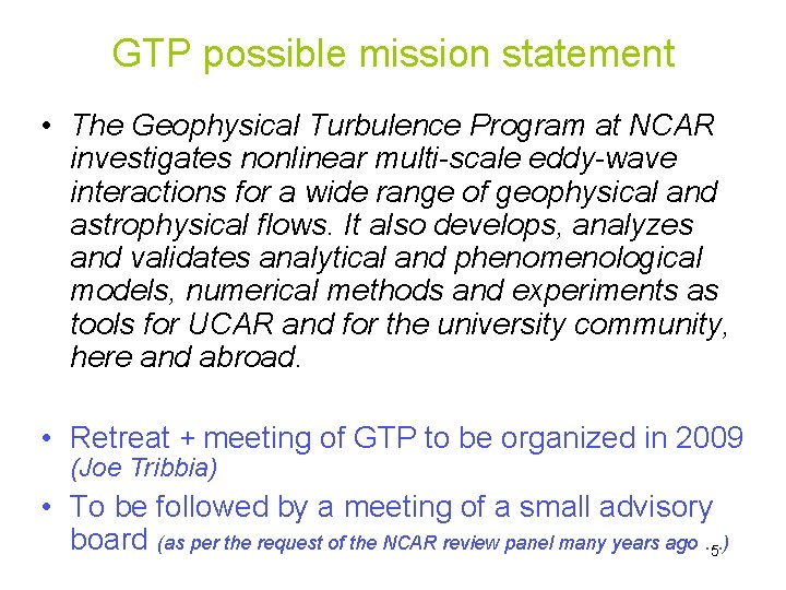 GTP possible mission statement • The Geophysical Turbulence Program at NCAR investigates nonlinear multi-scale