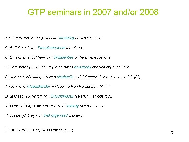 GTP seminars in 2007 and/or 2008 J. Baerenzung (NCAR): Spectral modeling of utrbulent fluids