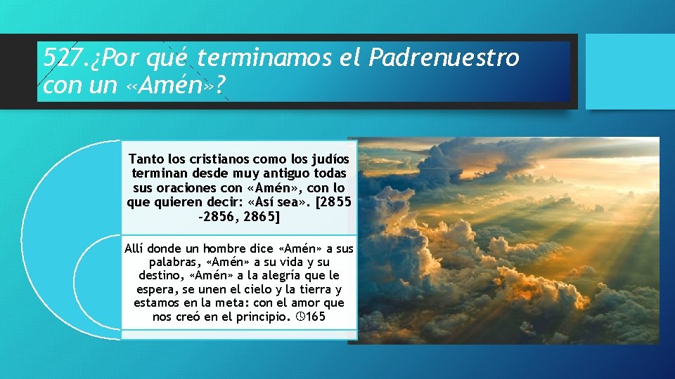 527. ¿Por qué terminamos el Padrenuestro con un «Amén» ? Tanto los cristianos como