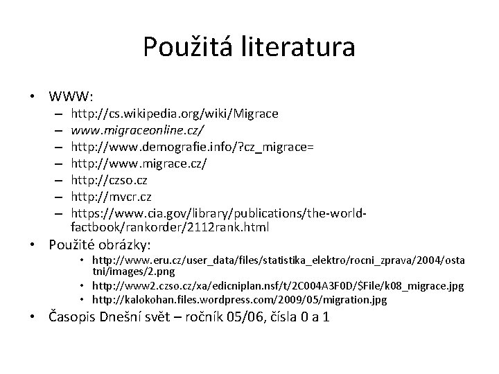 Použitá literatura • WWW: – – – – http: //cs. wikipedia. org/wiki/Migrace www. migraceonline.