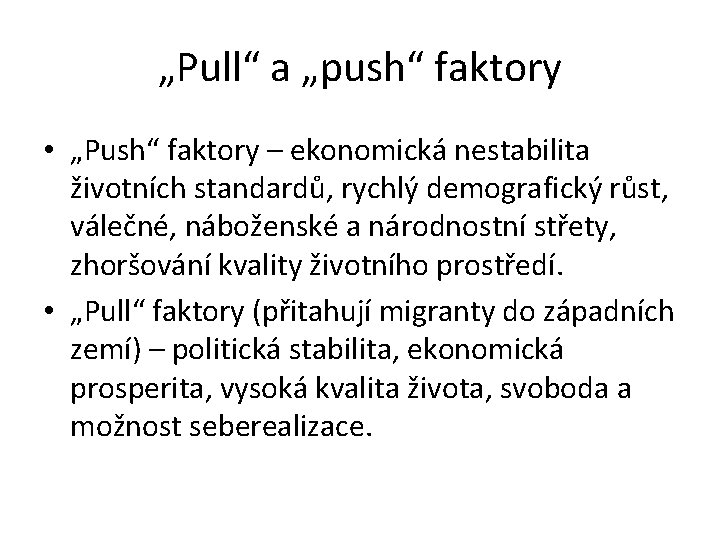 „Pull“ a „push“ faktory • „Push“ faktory – ekonomická nestabilita životních standardů, rychlý demografický