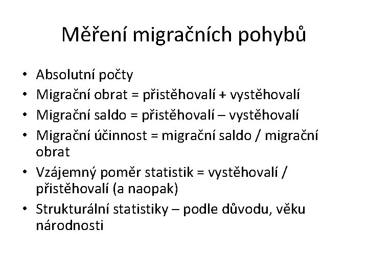 Měření migračních pohybů Absolutní počty Migrační obrat = přistěhovalí + vystěhovalí Migrační saldo =