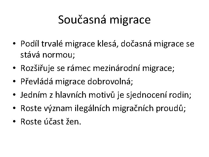 Současná migrace • Podíl trvalé migrace klesá, dočasná migrace se stává normou; • Rozšiřuje