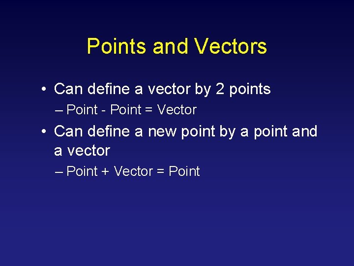 Points and Vectors • Can define a vector by 2 points – Point - Points and Vectors • Can define a vector by 2 points – Point -