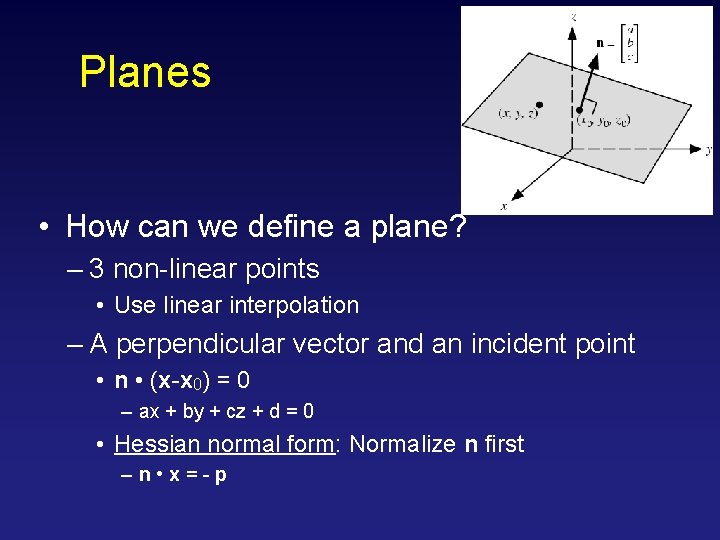 Planes • How can we define a plane? – 3 non-linear points • Use