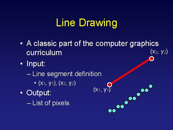 Line Drawing • A classic part of the computer graphics (x 2, y 2)