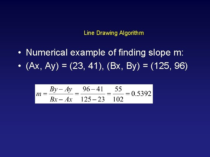 Line Drawing Algorithm • Numerical example of finding slope m: • (Ax, Ay) = Line Drawing Algorithm • Numerical example of finding slope m: • (Ax, Ay) =