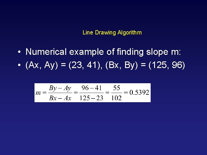 Line Drawing Algorithm • Numerical example of finding slope m: • (Ax, Ay) =