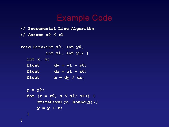 Example Code // Incremental Line Algorithm // Assume x 0 < x 1 void Example Code // Incremental Line Algorithm // Assume x 0 < x 1 void