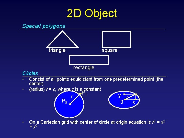 2 D Object Special polygons triangle square rectangle Circles • • Consist of all