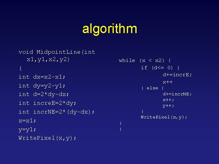 algorithm void Midpoint. Line(int x 1, y 1, x 2, y 2) { int