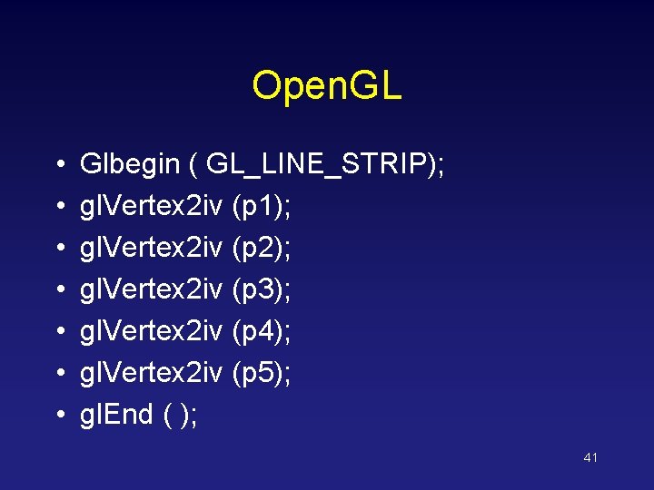 Open. GL • • Glbegin ( GL_LINE_STRIP); gl. Vertex 2 iv (p 1); gl. Open. GL • • Glbegin ( GL_LINE_STRIP); gl. Vertex 2 iv (p 1); gl.