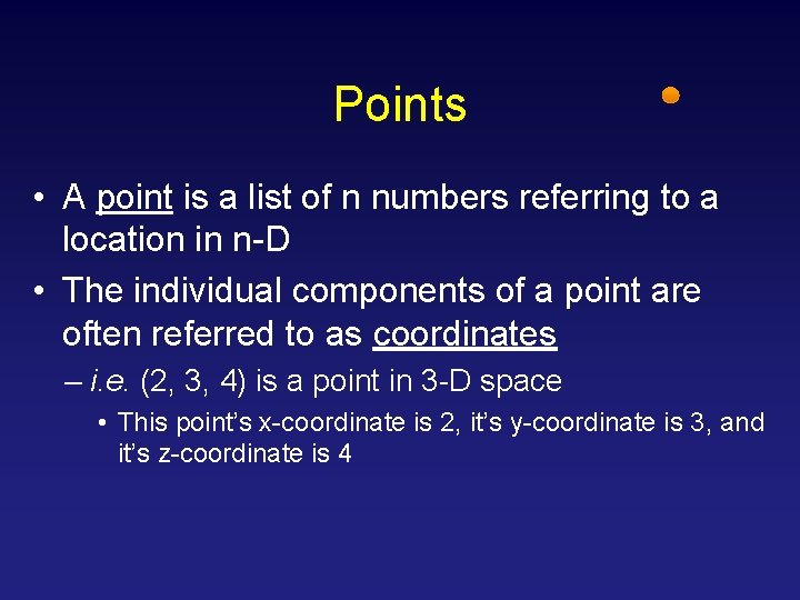 Points • A point is a list of n numbers referring to a location