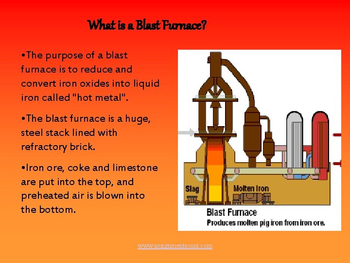 What is a Blast Furnace? • The purpose of a blast furnace is to