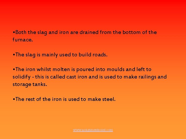  • Both the slag and iron are drained from the bottom of the