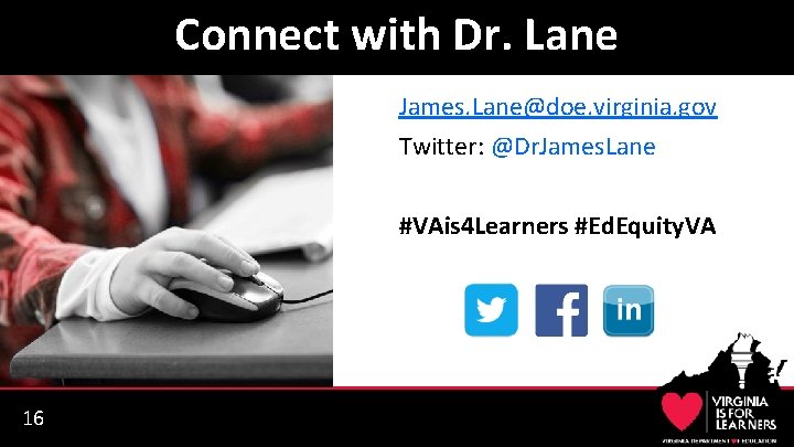 Connect with Dr. Lane James. Lane@doe. virginia. gov Twitter: @Dr. James. Lane #VAis 4