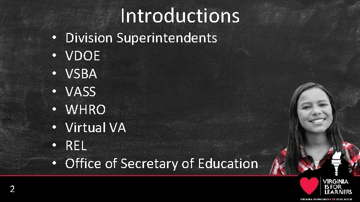 Introductions • • 2 Division Superintendents VDOE VSBA VASS WHRO Virtual VA REL Office