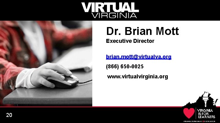 Dr. Brian Mott Executive Director brian. mott@virtualva. org (866) 650 -0025 www. virtualvirginia. org