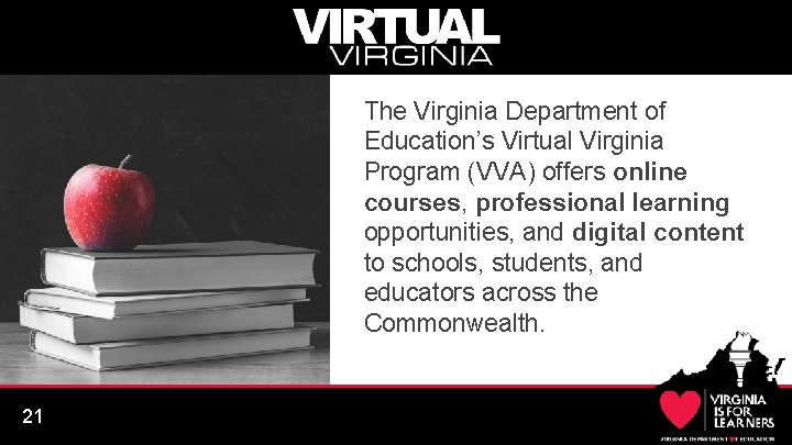 The Virginia Department of Education’s Virtual Virginia Program (VVA) offers online courses, professional learning