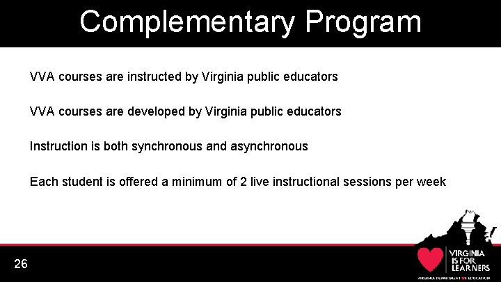 Complementary Program VVA courses are instructed by Virginia public educators VVA courses are developed