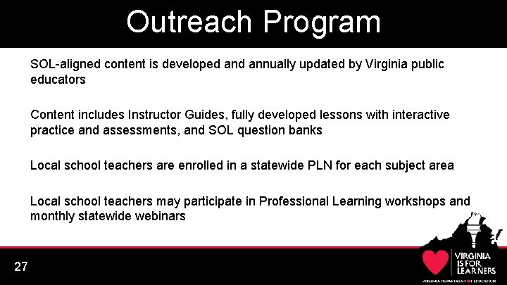 Outreach Program SOL-aligned content is developed annually updated by Virginia public educators Content includes