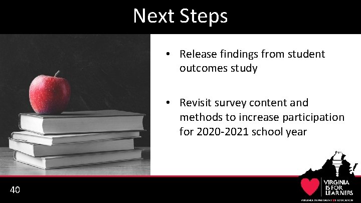 Next Steps • Release findings from student outcomes study • Revisit survey content and
