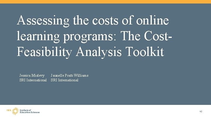 Assessing the costs of online learning programs: The Cost. Feasibility Analysis Toolkit Jessica Mislevy