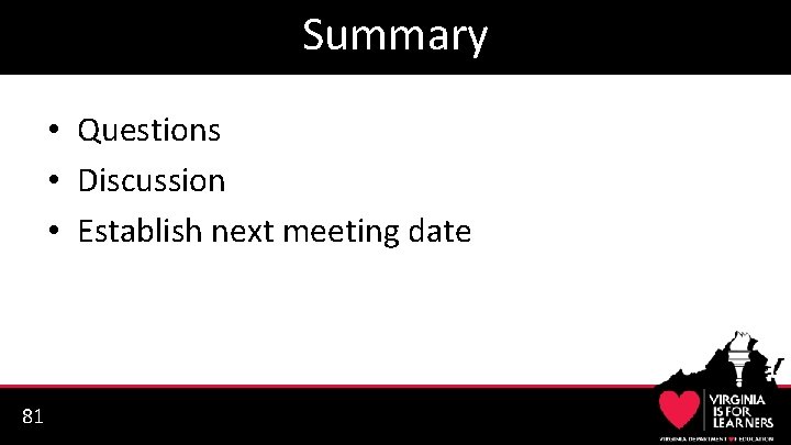 Summary • Questions • Discussion • Establish next meeting date 81 