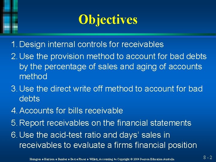 Objectives 1. Design internal controls for receivables 2. Use the provision method to account