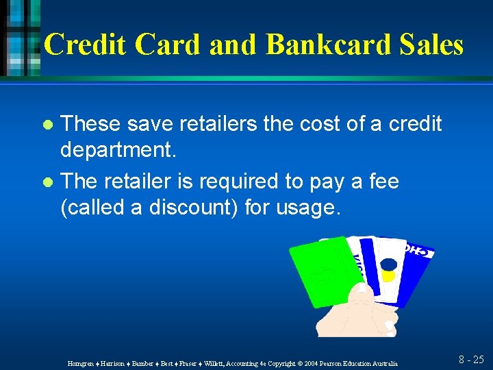 Credit Card and Bankcard Sales These save retailers the cost of a credit department.