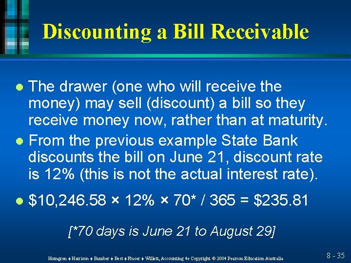 Discounting a Bill Receivable The drawer (one who will receive the money) may sell