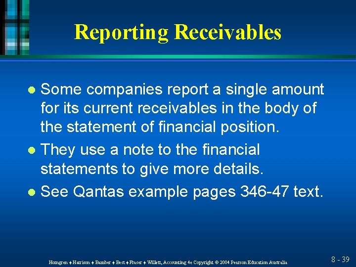 Reporting Receivables Some companies report a single amount for its current receivables in the