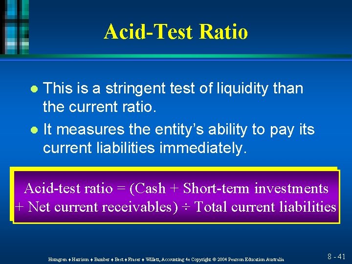 Acid-Test Ratio This is a stringent test of liquidity than the current ratio. l
